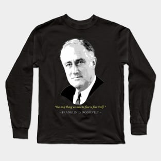 Franklin D. Roosevelt Quote Long Sleeve T-Shirt